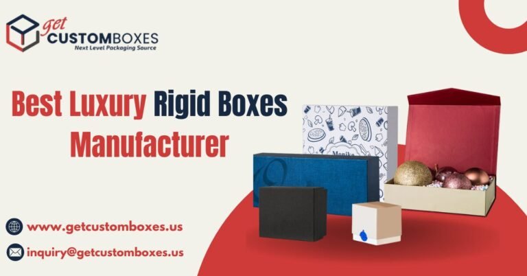 Best Luxury Rigid Boxes Manufacturer: Why Get Custom Boxes is Ideal for deluxe Boxes