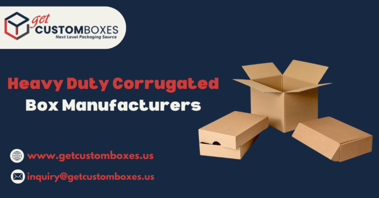 Heavy Duty Corrugated Box Manufacturers: Choosing the Right Partner for Your Needs