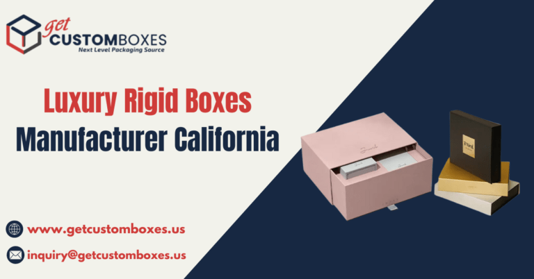 Luxury Rigid Boxes Manufacturers in California: Custom Rigid Box Packaging