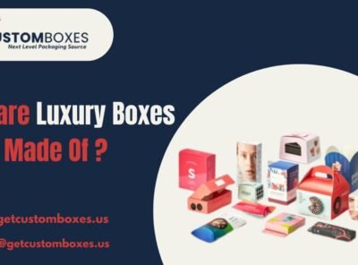 What are Luxury Packaging Custom Boxes Made Of: Materials That Define Elegance and Sophistication